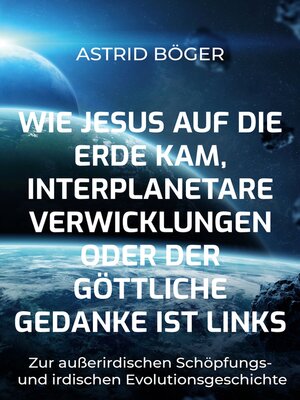 cover image of Wie Jesus auf die Erde kam, interplanetare Verwicklungen oder der göttliche Gedanke ist links